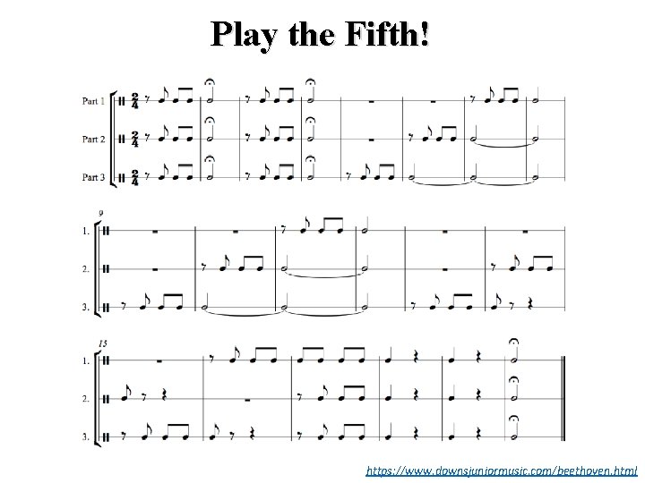 Play the Fifth! https: //www. downsjuniormusic. com/beethoven. html 