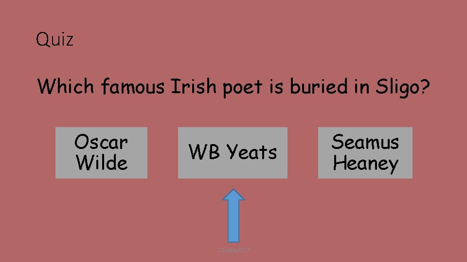 Quiz Which famous Irish poet is buried in Sligo? Oscar Wilde WB Yeats CQuigley