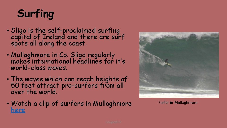 Surfing • Sligo is the self-proclaimed surfing capital of Ireland there are surf spots