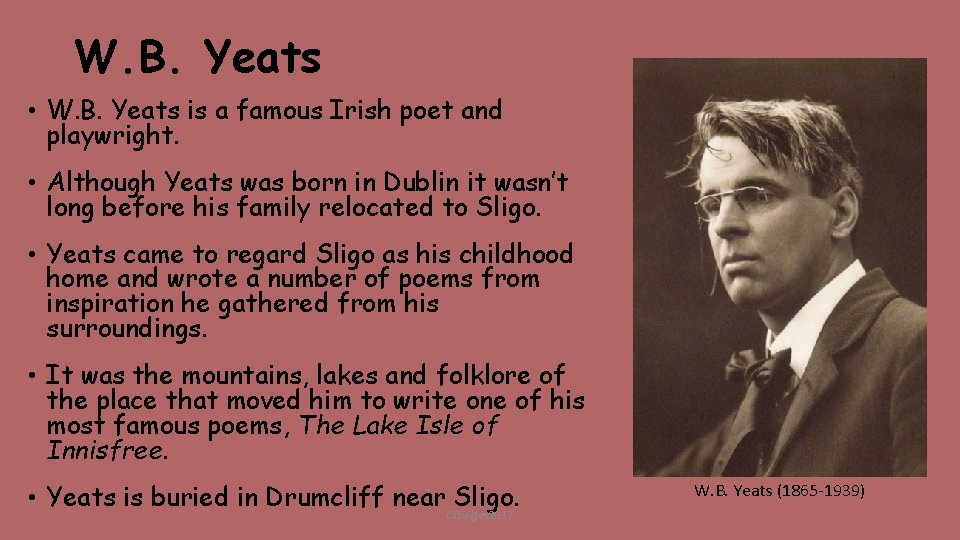W. B. Yeats • W. B. Yeats is a famous Irish poet and playwright.