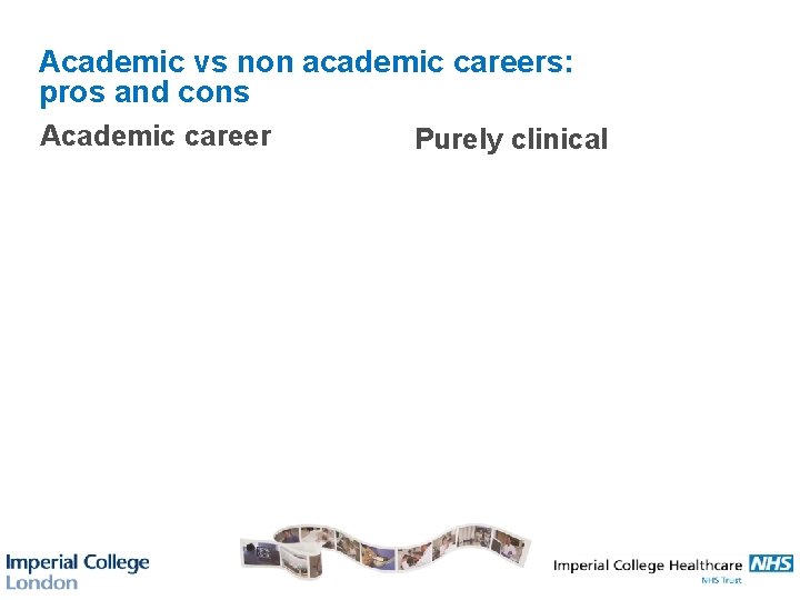 Academic vs non academic careers: pros and cons Academic career Purely clinical 