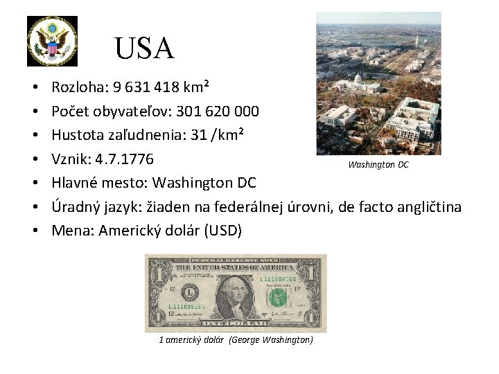 USA • • Rozloha: 9 631 418 km² Počet obyvateľov: 301 620 000 Hustota