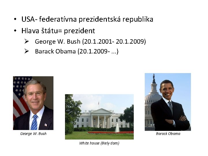  • USA- federatívna prezidentská republika • Hlava štátu= prezident Ø George W. Bush