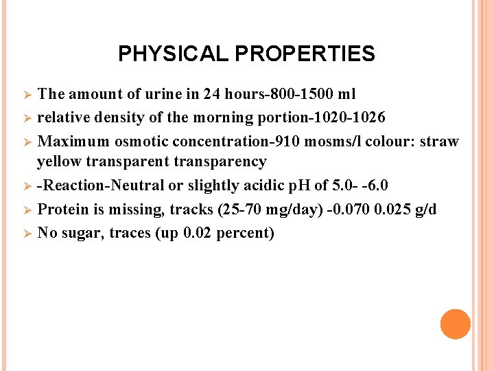 PHYSICAL PROPERTIES Ø Ø Ø The amount of urine in 24 hours-800 -1500 ml