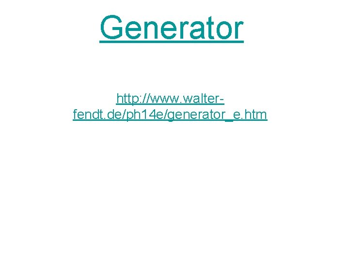 Generator http: //www. walterfendt. de/ph 14 e/generator_e. htm 