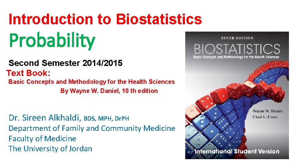 Introduction to Biostatistics Probability Second Semester 2014/2015 Text Book: Basic Concepts and Methodology for