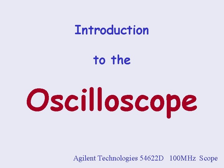 Introduction to the Oscilloscope Agilent Technologies 54622 D 100 MHz Scope 