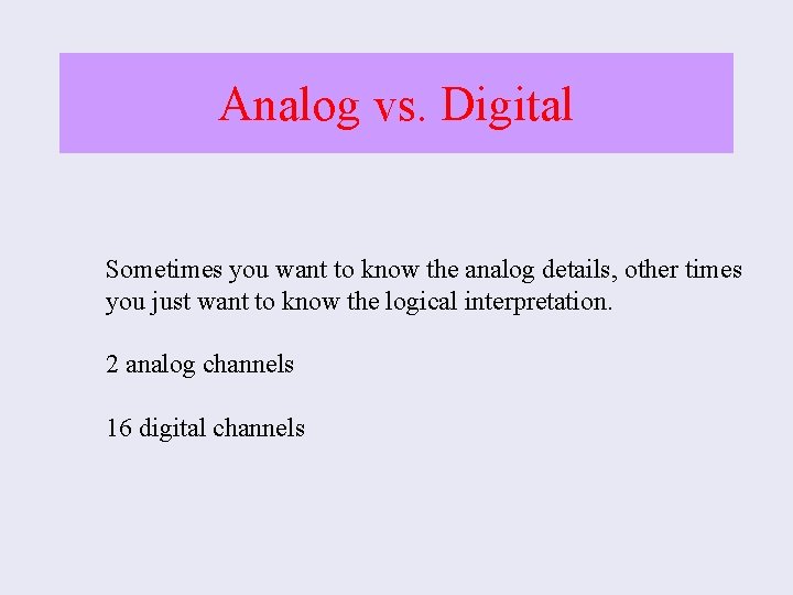 Analog vs. Digital Sometimes you want to know the analog details, other times you