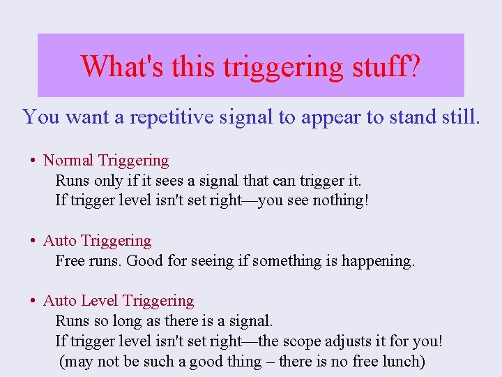 What's this triggering stuff? You want a repetitive signal to appear to stand still.