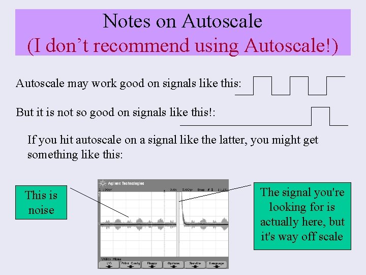 Notes on Autoscale (I don’t recommend using Autoscale!) Autoscale may work good on signals