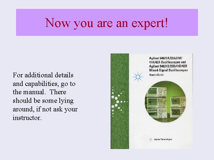 Now you are an expert! For additional details and capabilities, go to the manual.