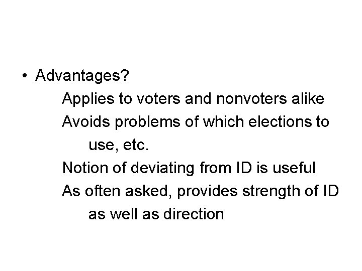  • Advantages? Applies to voters and nonvoters alike Avoids problems of which elections