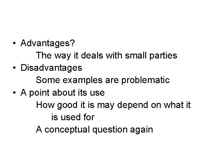  • Advantages? The way it deals with small parties • Disadvantages Some examples