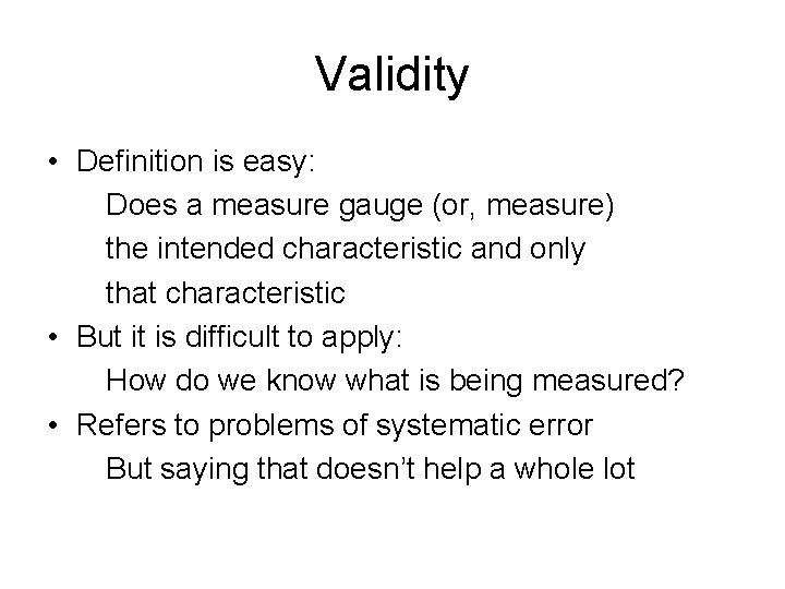 Validity • Definition is easy: Does a measure gauge (or, measure) the intended characteristic