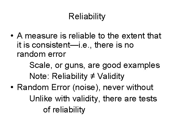 Reliability • A measure is reliable to the extent that it is consistent—i. e.