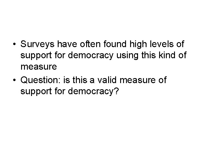  • Surveys have often found high levels of support for democracy using this