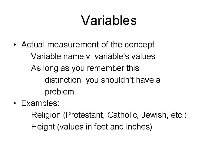 Variables • Actual measurement of the concept Variable name v. variable’s values As long