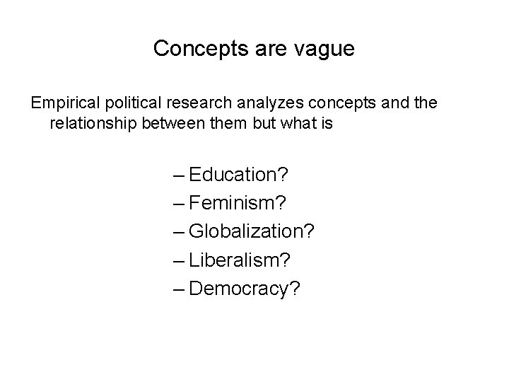 Concepts are vague Empirical political research analyzes concepts and the relationship between them but