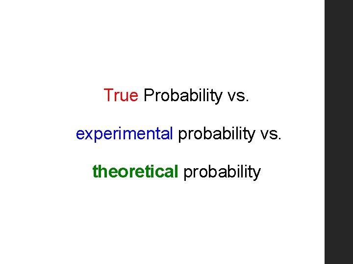 True Probability vs. experimental probability vs. theoretical probability 
