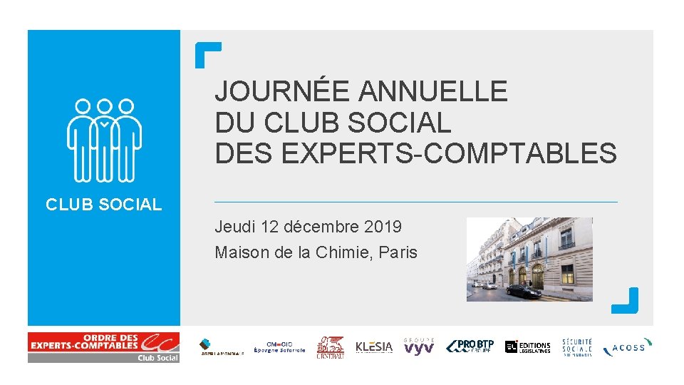 JOURNÉE ANNUELLE DU CLUB SOCIAL DES EXPERTS-COMPTABLES CLUB SOCIAL Jeudi 12 décembre 2019 Maison