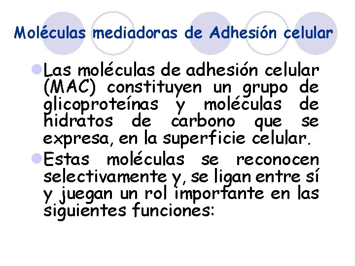 Moléculas mediadoras de Adhesión celular l. Las moléculas de adhesión celular (MAC) constituyen un
