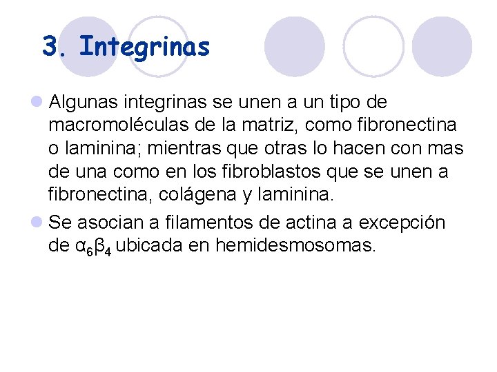 3. Integrinas l Algunas integrinas se unen a un tipo de macromoléculas de la