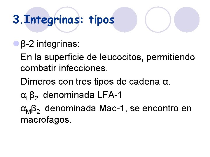 3. Integrinas: tipos l β-2 integrinas: En la superficie de leucocitos, permitiendo combatir infecciones.