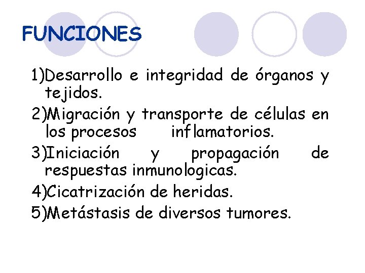 FUNCIONES 1)Desarrollo e integridad de órganos y tejidos. 2)Migración y transporte de células en