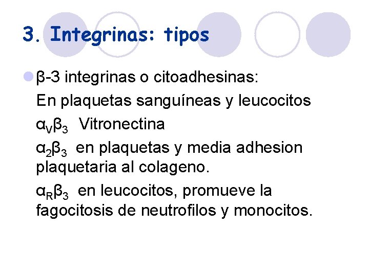 3. Integrinas: tipos l β-3 integrinas o citoadhesinas: En plaquetas sanguíneas y leucocitos αVβ