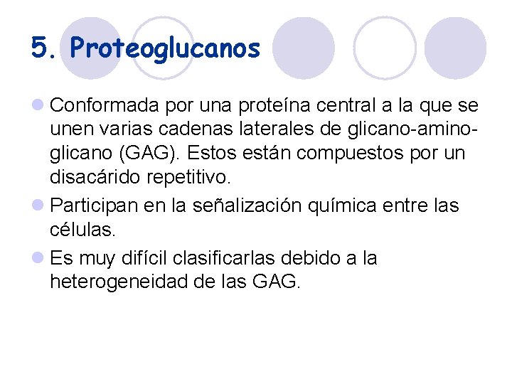 5. Proteoglucanos l Conformada por una proteína central a la que se unen varias