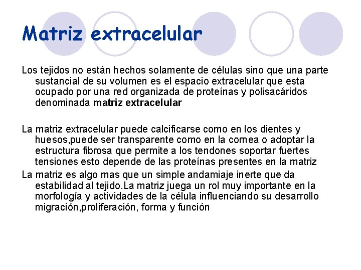Matriz extracelular Los tejidos no están hechos solamente de células sino que una parte