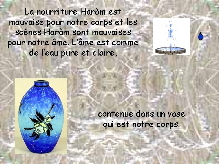 La nourriture Haràm est mauvaise pour notre corps et les scènes Haràm sont mauvaises