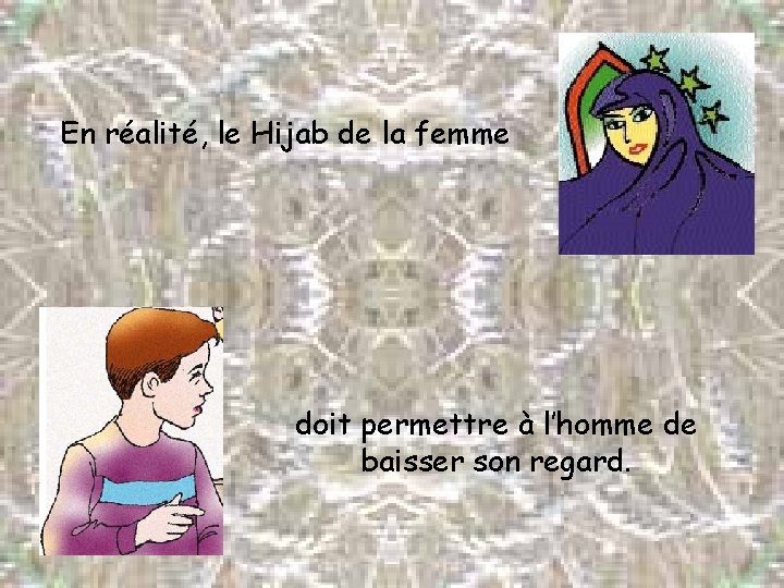 En réalité, le Hijab de la femme doit permettre à l’homme de baisser son