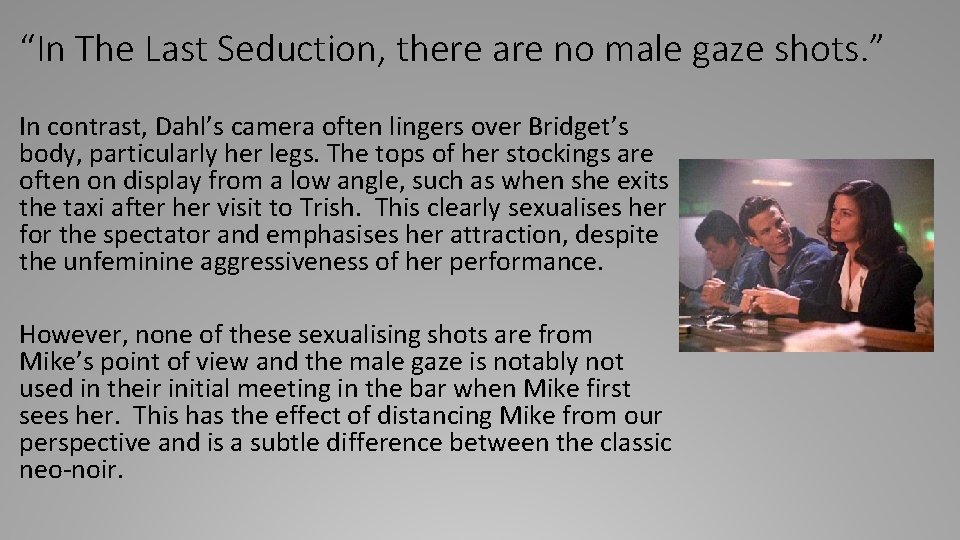 “In The Last Seduction, there are no male gaze shots. ” In contrast, Dahl’s