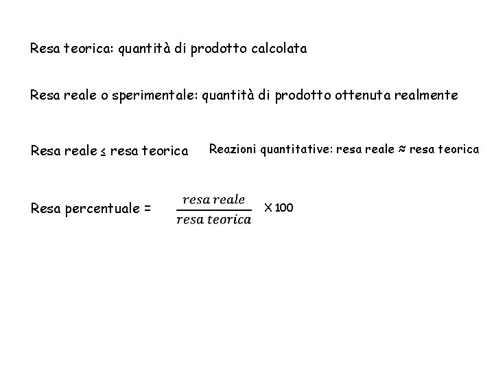 Resa teorica: quantità di prodotto calcolata Resa reale o sperimentale: quantità di prodotto ottenuta