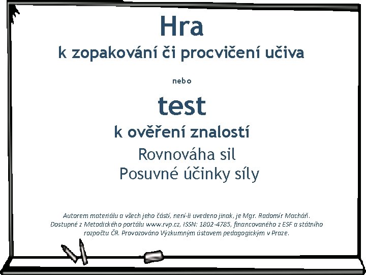 Hra k zopakování či procvičení učiva nebo test k ověření znalostí Rovnováha sil Posuvné