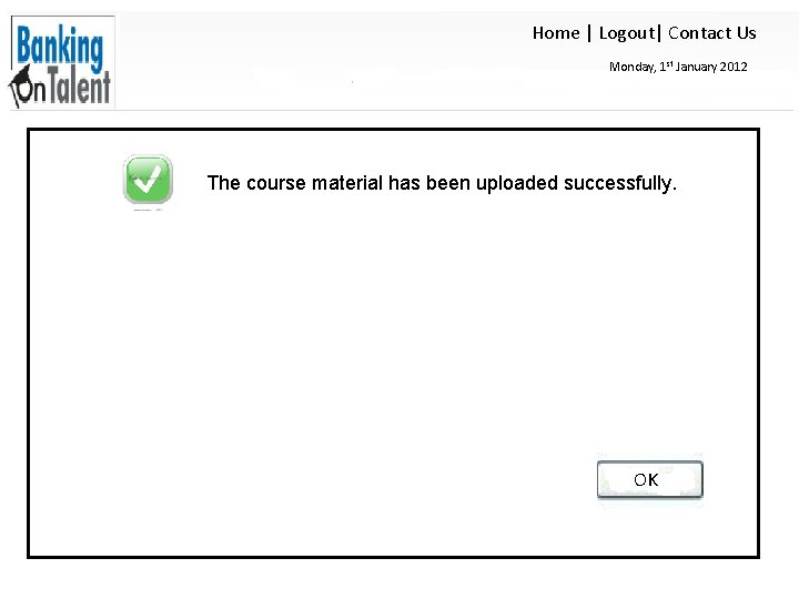 Home | Logout| Contact Us Monday, 1 st January 2012 The course material has