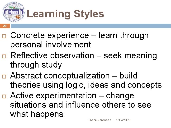 Learning Styles 20 Concrete experience – learn through personal involvement Reflective observation – seek