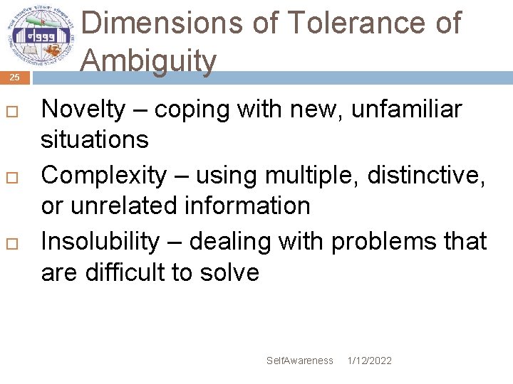 25 Dimensions of Tolerance of Ambiguity Novelty – coping with new, unfamiliar situations Complexity
