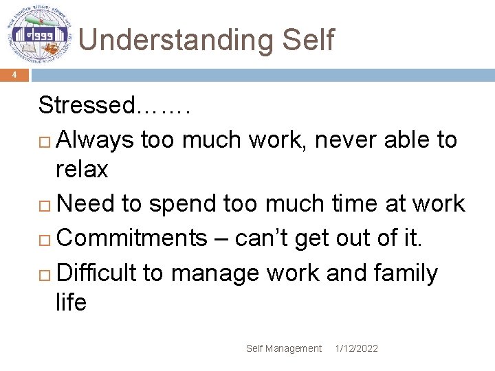 Understanding Self 4 Stressed……. Always too much work, never able to relax Need to