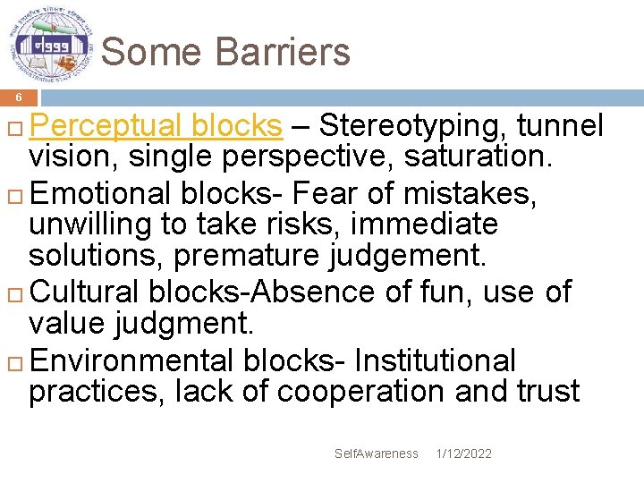 Some Barriers 6 Perceptual blocks – Stereotyping, tunnel vision, single perspective, saturation. Emotional blocks-