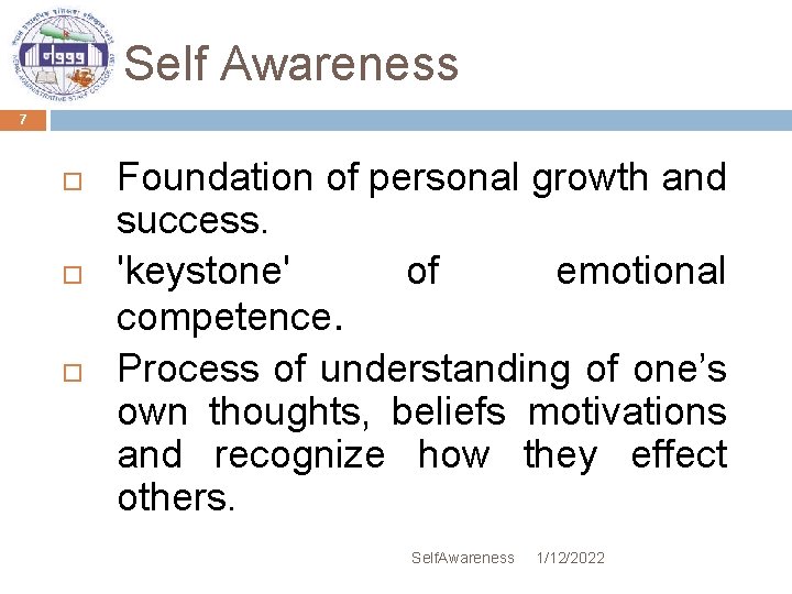 Self Awareness 7 Foundation of personal growth and success. 'keystone' of emotional competence. Process