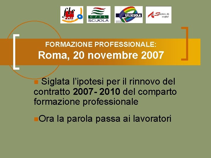 FORMAZIONE PROFESSIONALE: Roma, 20 novembre 2007 Siglata l’ipotesi per il rinnovo del contratto 2007