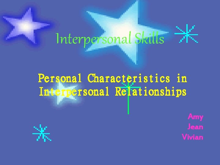 Interpersonal Skills Personal Characteristics in Interpersonal Relationships Amy Jean Vivian 