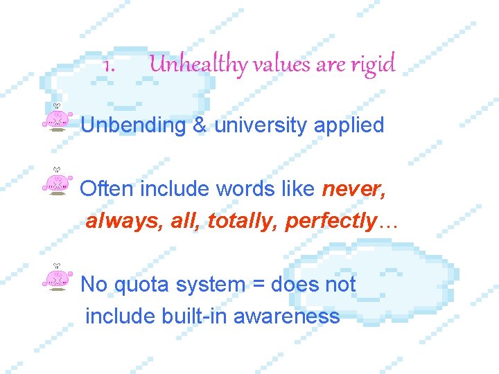 1. Unhealthy values are rigid Unbending & university applied Often include words like never,