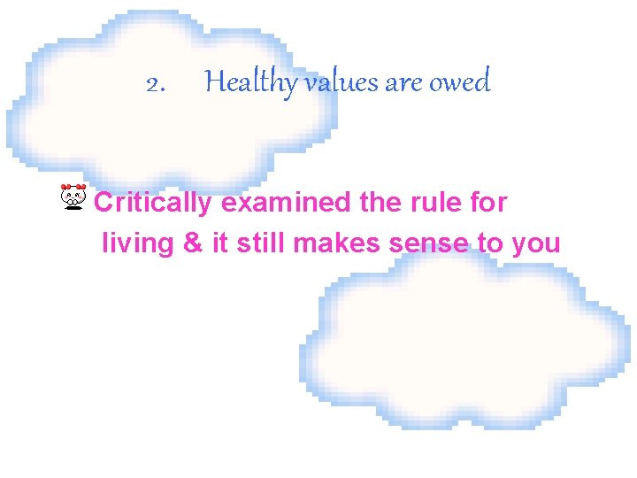 2. Healthy values are owed Critically examined the rule for living & it still