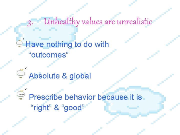 3. Unhealthy values are unrealistic Have nothing to do with “outcomes” Absolute & global