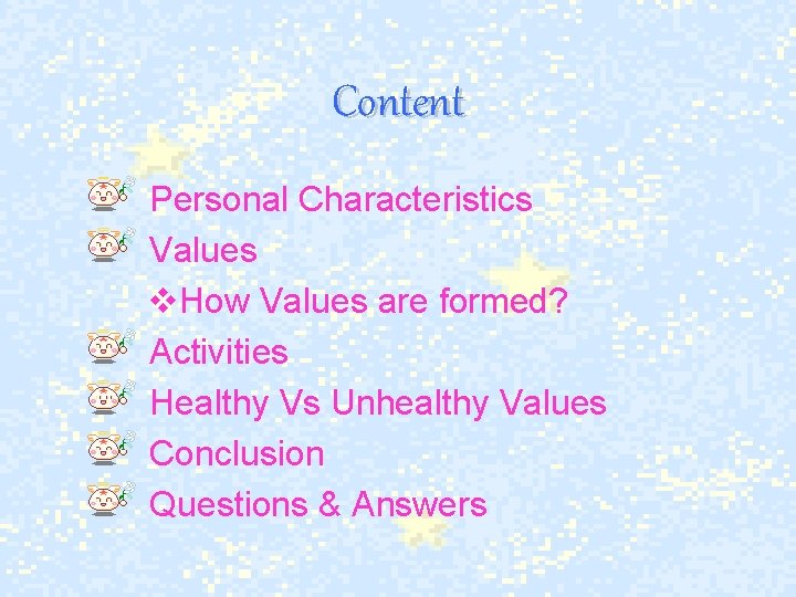 Content Personal Characteristics Values v. How Values are formed? Activities Healthy Vs Unhealthy Values