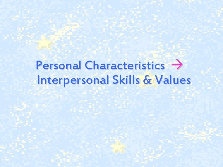 Personal Characteristics Interpersonal Skills & Values 