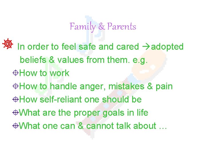 Family & Parents In order to feel safe and cared adopted beliefs & values